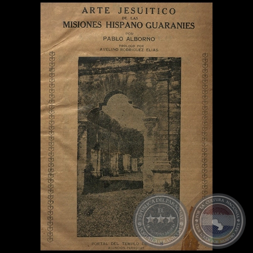 Arte Jesutico de las Misiones Hispano Guaranies - Por Pablo Alborno - Ao 1941
